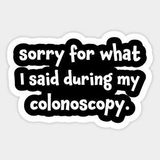 Sorry for What I Said During My Colonoscopy Sticker